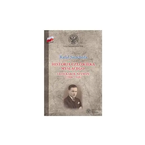 Historia człowieka myślącego Lech Karol Neyman (1908-1948). Biografia polityczna