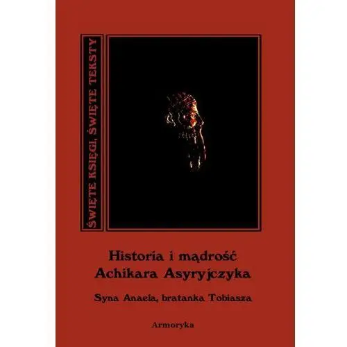 Historia i mądrość Achikara Asyryjczyka (syna Anaela, bratanka Tobiasza)