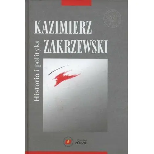 Historia i polityka. Kazimierz Zakrzewski