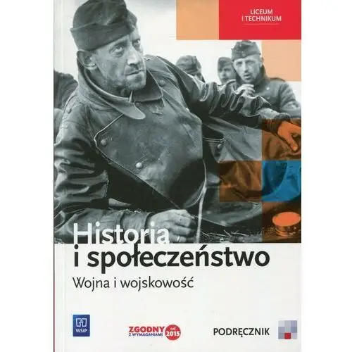 Historia i społeczeństwo. Wojna i wojskowość. Podręcznik wieloletni. Liceum, technikum