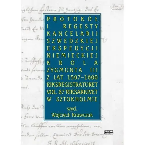 Protokół i regesty kancelarii szwedzkiej ekspedycji niemieckiej króla Zygmunta III z lat 1597-1600