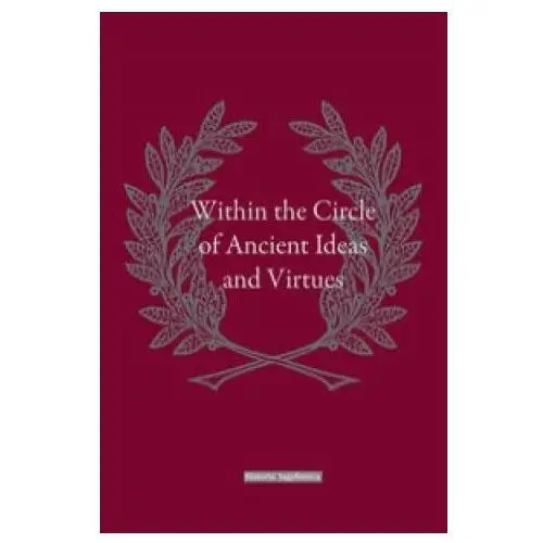 Within the circle of ancient ideas and virtues Historia iagellonica