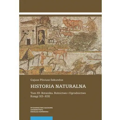 Historia naturalna. tom iii: botanika. rolnictwo i ogrodnictwo. księgi xii-xix, AZ#017E6C9CEB/DL-ebwm/pdf