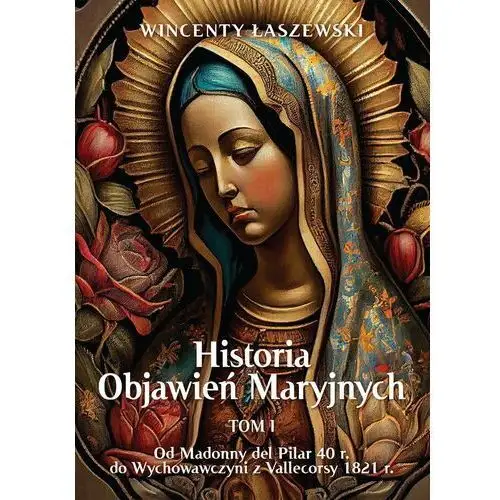 Historia Objawień Maryjnych. Tom 1