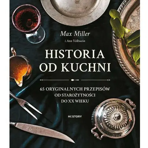 Historia od kuchni. 65 oryginalnych przepisów od starożytności do XX wieku