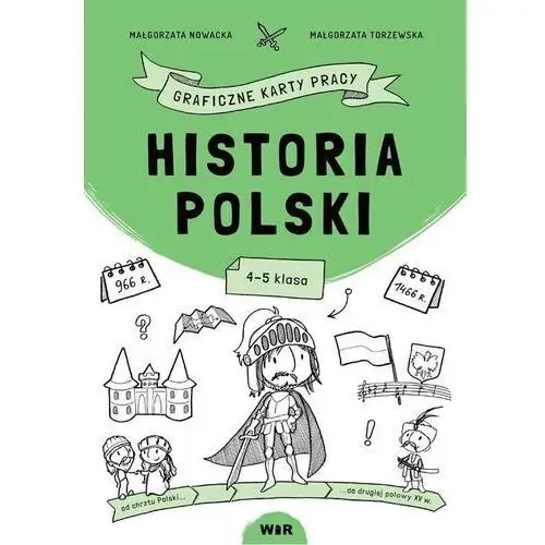 Historia polski. graficzne karty pracy dla kl. 4-5 Małgorzata nowacka, małgorzata torzewska