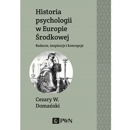Historia psychologii w Europie Środkowej. Badacze, inspiracje i koncepcje