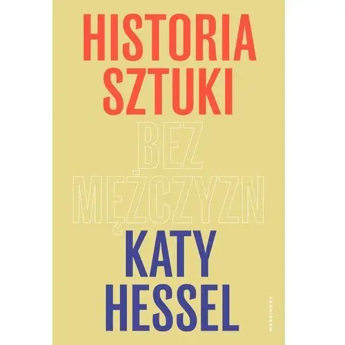 Historia Sztuki Bez Mężczyzn Katy Hessel