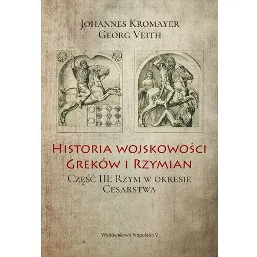 Historia wojskowości greków i rzymian rzym w okresie cesarstwa tom 3 Johannes kromayer,georg veith 2