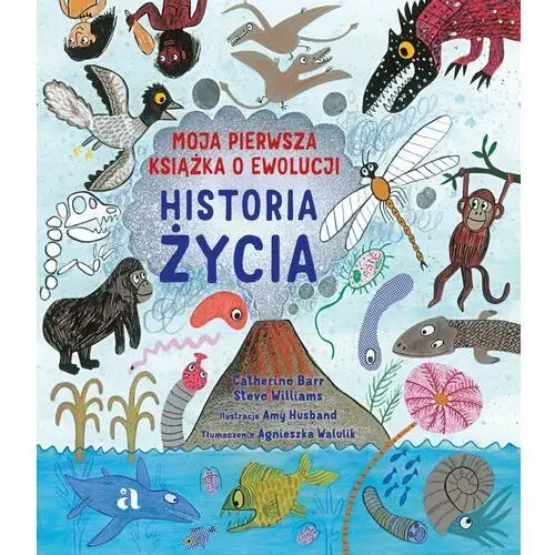 Historia życia. moja pierwsza książka o ewolucji Wydawnictwo agora dla dzieci