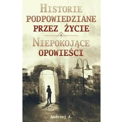 Historie podpowiedziane przez życie. Niepokojące opowieści