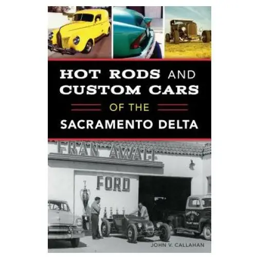 Hot rods and custom cars of the sacramento delta History pr