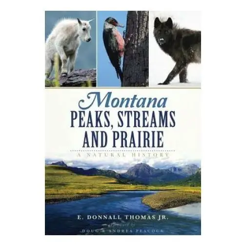 Montana Peaks, Streams and Prairie:: A Natural History