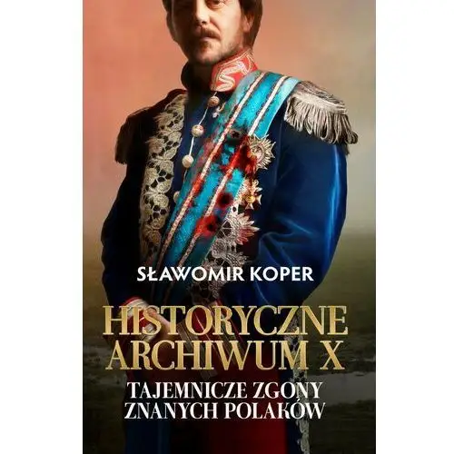 Historyczne Archiwum X. Tajemnicze zgony znanych Polaków