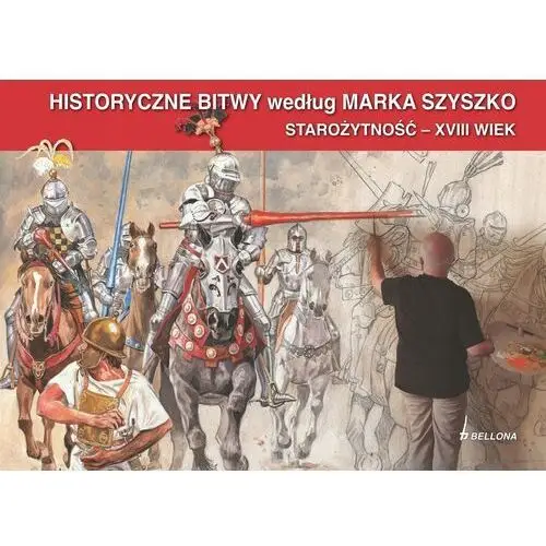 Historyczne Bitwy według Marka Szyszko. Starożytność XVIII wiek