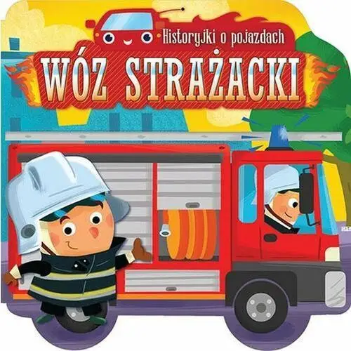 Historyjki o pojazdach. Wóz strażacki