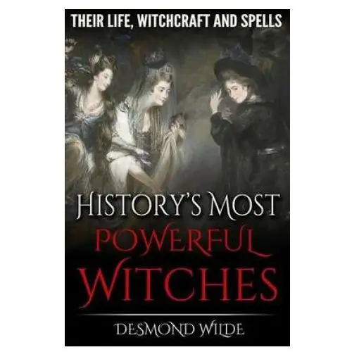 History's most powerful witches: their life, witchcraft and spells Createspace independent publishing platform
