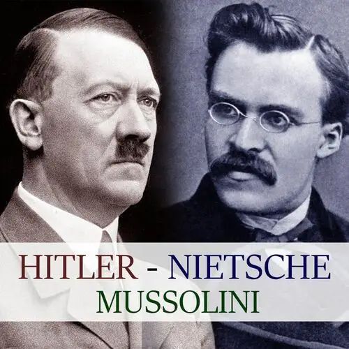 Hitler, mussolini, nietzsche