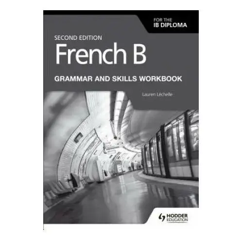 French B for the IB Diploma Grammar and Skills Workbook Second Edition