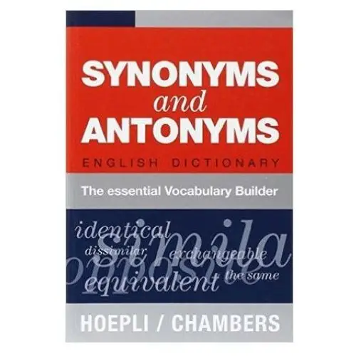 Synonyms and Antonyms. English Dictionary. The essential Vocabulary Builder