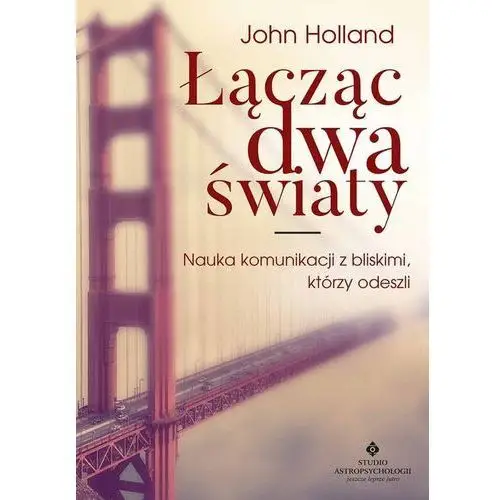 Łącząc dwa światy. nauka komunikacji z bliskimi Holland john