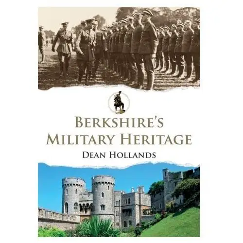 Berkshire's military heritage Hollands, dean