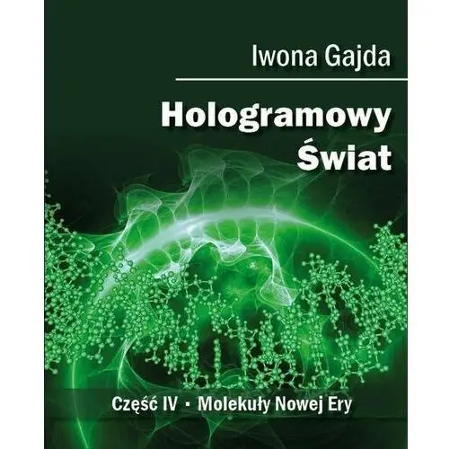 Hologramowy Świat. Część 4. Molekuły Nowej Ery