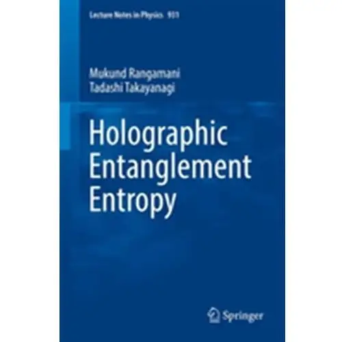 Holographic Entanglement Entropy Rangamani, Mukund; Takayanagi, Tadashi