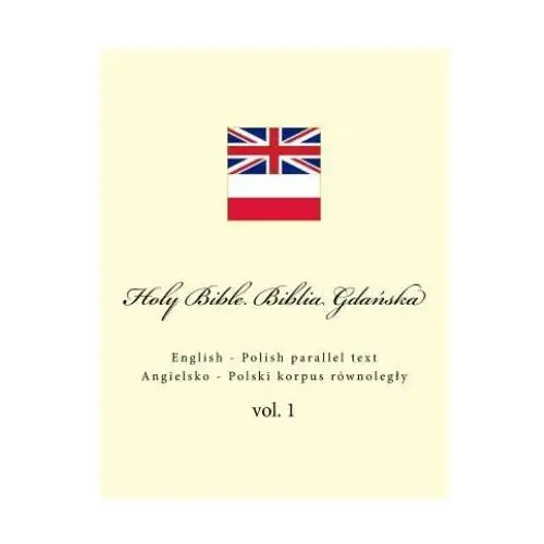 Holy bible. biblia: english - polish parallel text. angielsko - polski korpus równolegly Createspace independent publishing platform