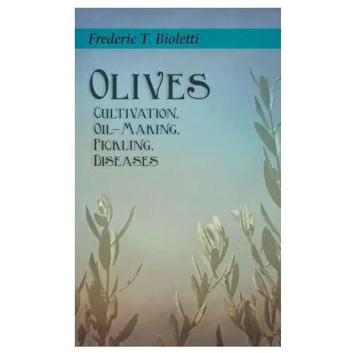 Olives - Cultivation, Oil-Making, Pickling, Diseases