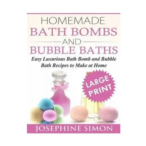 Homemade bath bombs and bubble baths: simple to make diy bath bomb and bubble bath recipes Createspace independent publishing platform