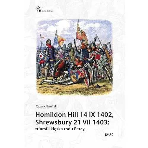 Homildon Hill 14 IX 1402, Shrewsbury 21 VII 1403. Triumf i klęska rodu Percy