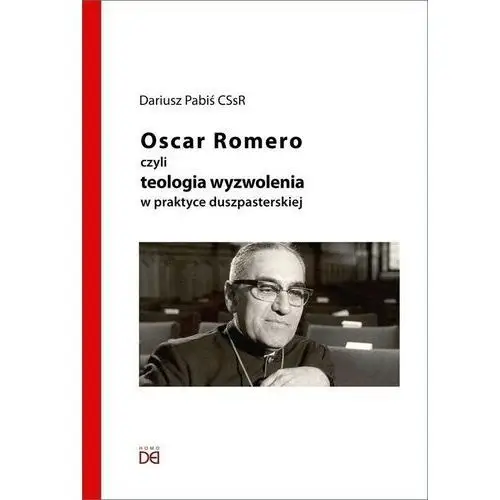 Oscar romero, czyli teologia wyzwolenia w praktyce Homo dei