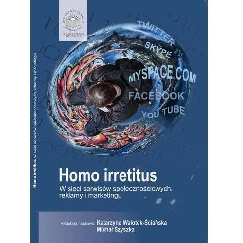 Homo irretitus. w sieci serwisów społecznościowych, reklamy i marketingu społecznego Wyższa szkoła humanitas