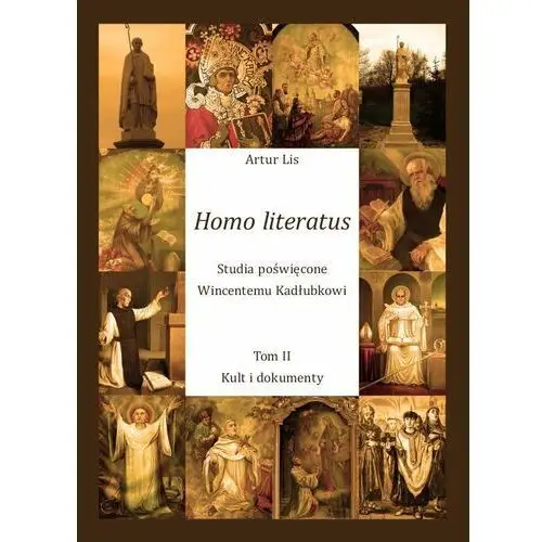 Homo literatus. Studia poświęcone Wincentemu Kadłubkowi. Tom 2. Kult i dokumenty