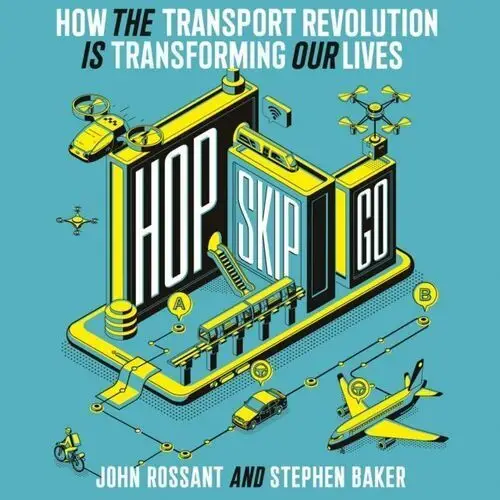 Hop, Skip, Go: How the Transport Revolution Is Transforming Our Lives