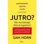 Jutro Nie Ma Takiego Dnia W Tygodniu 10 Trików Dzięki Którym Przestaniesz Odkładać Swoje Plany Na Później - Sam Horn Sklep on-line