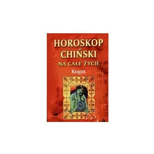 Horoskop Chiński na Całe Życie. Kogut