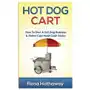 Hot Dog Cart: How to Start a Hot Dog Business & Make Cold Hard Cash Today Sklep on-line