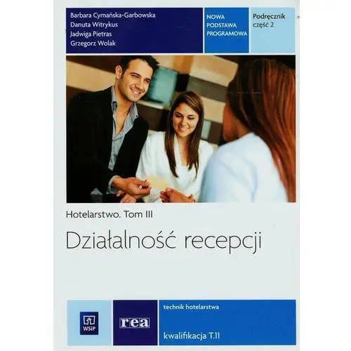 Hotelarstwo. tom 3. działalność recepcji. technik hotelarstwa. kwalifikacja t.11. podręcznik. część 2