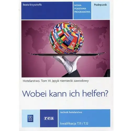 Hotelarstwo. tom 6. język niemiecki zawodowy. wobei can ich helfen? technik hotelarstwa. podręcznik, 136525
