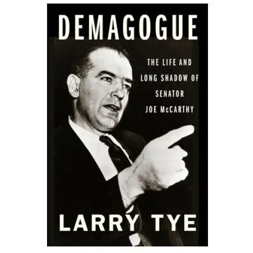 Demagogue: the life and long shadow of senator joe mccarthy Houghton mifflin