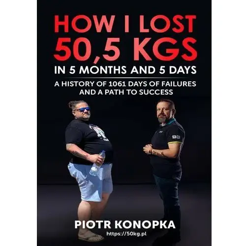 How I lost 50,5 kgs in 5 month and 5 days. A history of 1061 days of failures and a path to success (E-book)