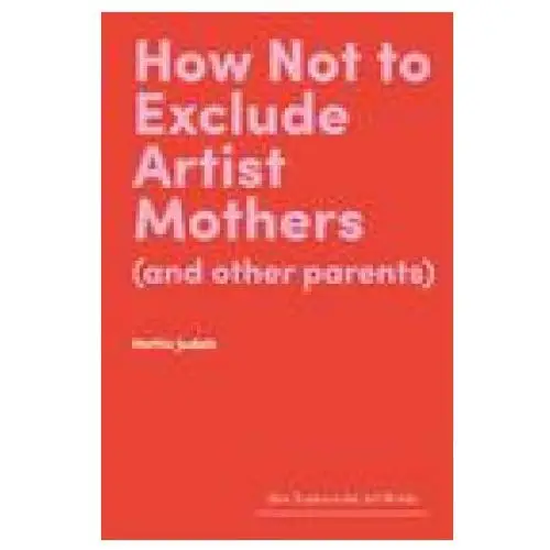 How not to exclude artist mothers (and other parents) Lund humphries publishers ltd