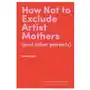 How not to exclude artist mothers (and other parents) Lund humphries publishers ltd Sklep on-line