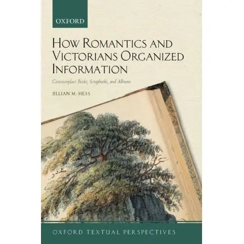 How Romantics and Victorians Organized Information Hess, Jillian M. (Associate Professor of English, Bronx Community College, City University of New York)