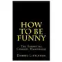 How to be funny: the essential comedy handbook Createspace independent publishing platform Sklep on-line