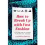 How To Break Up With Fast Fashion. A guilt-free guide to changing the way you shop - for good Sklep on-line