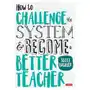 How to Challenge the System and Become a Better Teacher Buckler, Scott Sklep on-line