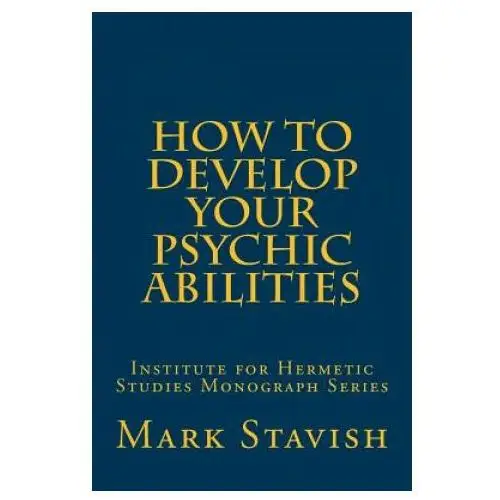 How to develop your psychic abilities: institute for hermetic studies monograph series Createspace independent publishing platform